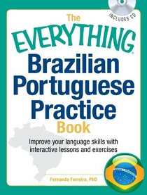 The Everything Brazilian Portuguese Practice Book with CD: Improve your language skills with inteactive lessons and exercises (Everything Series)