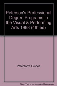 Peterson's Professional Degree Programs in the Visual & Performing Arts 1998 (4th ed)