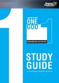 The Big Story: One God, Celebrating the One True God: Study Guide, for Homegroups, Individuals and Churches