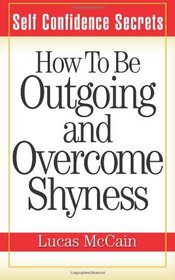 Self Confidence Secrets: How To Be Outgoing and Overcome Shyness