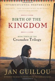Birth of the Kingdom: Book Three of the Crusades Trilogy