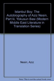 Istanbul Boy: The Autobiography of Aziz Nesin, Part Iii, Yokusun Basi (Modern Middle East Literature in Translation Series)