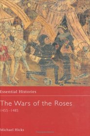 The Wars of the Roses, 1455-1487 (Essential Histories)