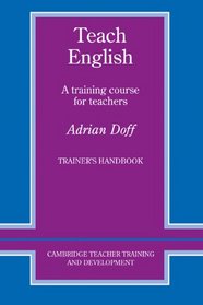 Teach English Trainer's handbook : A Training Course for Teachers (Cambridge Teacher Training and Development)