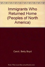 Immigrants Who Returned Home (Peoples of North America)