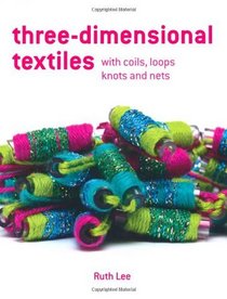 Three-Dimensional Textiles with Coils, Loops, Knots and Nets