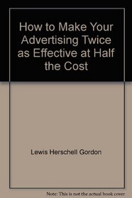 How to Make Your Advertising Twice as Effective at Half the Cost