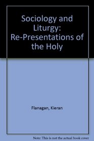 Sociology and Liturgy: Re-Presentations of the Holy