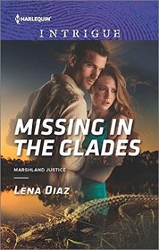 Missing in the Glades (Marshland Justice, Bk 1) (Harlequin Intrigue)