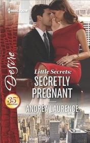 Secretly Pregnant (Little Secrets) (Harlequin Desire, No 2547)