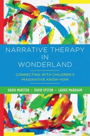 Narrative Therapy in Wonderland: Connecting with Children?s Imaginative Know-How