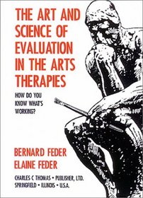 The Art and Science of Evaluation in the Arts Therapies: How Do You Know What's Working?