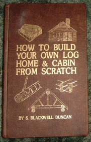 How to Build Your Own Log Home and Cabin from Scratch