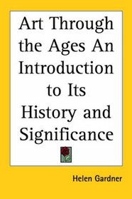 Art Through the Ages an Introduction to Its History And Significance