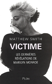 Victime. Les dernieres revelations de Marilyn Monroe (Victim: The Secret Tapes of Marilyn Monroe) (French Edition)