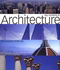 Key Moments in Architecture: The Relationship Between Man, Buildings and Urban Growth As Seen in the Metropolis Through the Ages