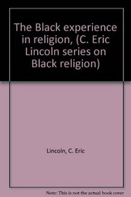 The Black experience in religion, (C. Eric Lincoln series on Black religion)