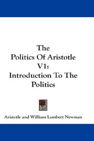 The Politics Of Aristotle V1: Introduction To The Politics