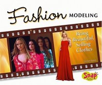 Fashion Modeling: Being Beautiful, Selling Clothes (The World of Fashion series)