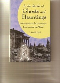 In the Realm of Ghosts and Hauntings: 40 Supernatural Occurrences from Around the World