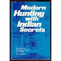 Modern hunting with Indian secrets;: Basic, old-new skills for observing and matching wits with nature