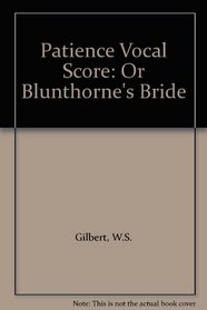Patience Vocal Score: Or Blunthorne's Bride
