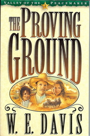The Proving Ground (Valley of the Peacemaker/W.E. Davis, Bk 2)