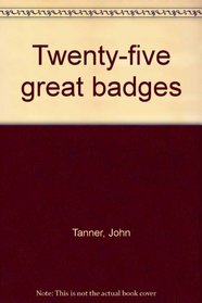 Twenty-five great badges