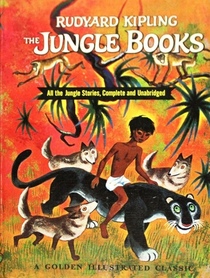 The Jungle Books, All the Jungle Stories, Complete and Unabridged, A Golden Illustrated Classic
