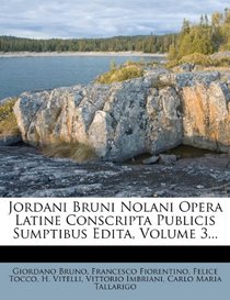 Jordani Bruni Nolani Opera Latine Conscripta Publicis Sumptibus Edita, Volume 3... (Latin Edition)