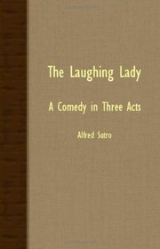 The Laughing Lady: A Comedy In Three Acts