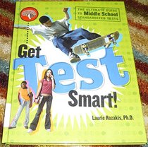 Get Test Smart!: The Ultimate Guide to Middle School Standardized Tests