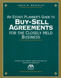 An Estate Planner's Guide to Buy-Sell Agreements for the Closely Held Business (Estate Planner's Guide to Buy-Sell Agreements for the Closely Held)