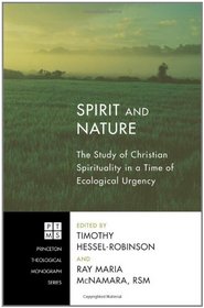 Spirit and Nature: The Study of Christian Spirituality in a Time of Ecological Urgency (Princeton Theological Monograph)