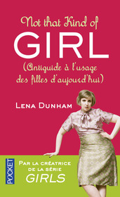 Not That Kind of Girl: Antiguide a l'usage des filles d'aujourd'hui (French Edition)