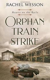 Orphan Train Strike: The Orphan Train Series (Hearts On The Rails)