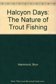 Halcyon Days: The Nature of Trout Fishing and Fishermen