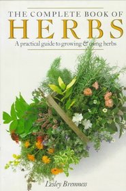 The Complete Book of Herbs : A Practical Guide to Growing and Using Herbs