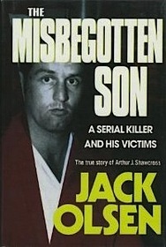THE MISBEGOTTEN SON. A SERIAL KILLER AND HIS VICTIMS. THE TRUE STORY OF ARTHUR J. SHAWCROSS