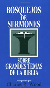 Bosquejos de sermones: Grandes temas de la Biblia: Great Themes of the Bible (Bosque/sermon/Wood) (Spanish Edition)