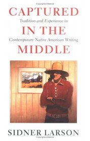 Captured in the Middle: Tradition and Experience in Contemporary Native American Writing (McLellan Books)