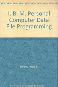 I. B. M. Personal Computer Data File Programming