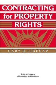Contracting for Property Rights (Political Economy of Institutions and Decisions)