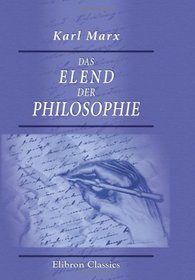 Das Elend der Philosophie: Antwort auf Proudhon's 'Philosophie des Elends'. Mit Vorwort und Noten von Friedrich Engels (German Edition)