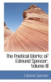 The Poetical Works of Edmund Spenser, Volume III