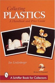Collecting Plastics: A Handbook and Price Guide (A Schiffer Book for Collectors)