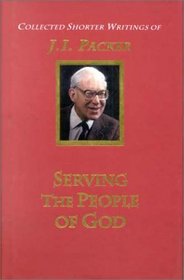 Serving the People of God (Shorter Writings of J. I. Packer)