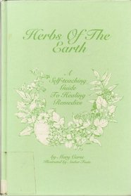 Herbs of the Earth: A Self Teaching Guide to Healing Remedies