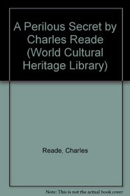 A Perilous Secret by Charles Reade (World Cultural Heritage Library)