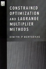 Constrained Optimization and Lagrange Multiplier Methods (Optimization and Neural Computation Series)
